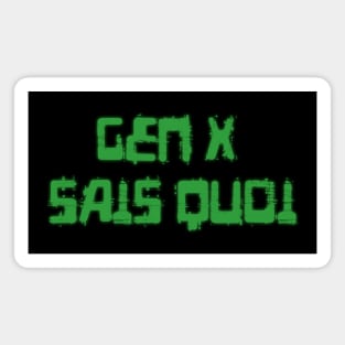 Generation X identity: Gen X sais quoi (computer green grunge letters) Magnet